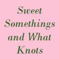 Sweet Somethings and What Knots