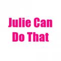 Julie Can Do That!