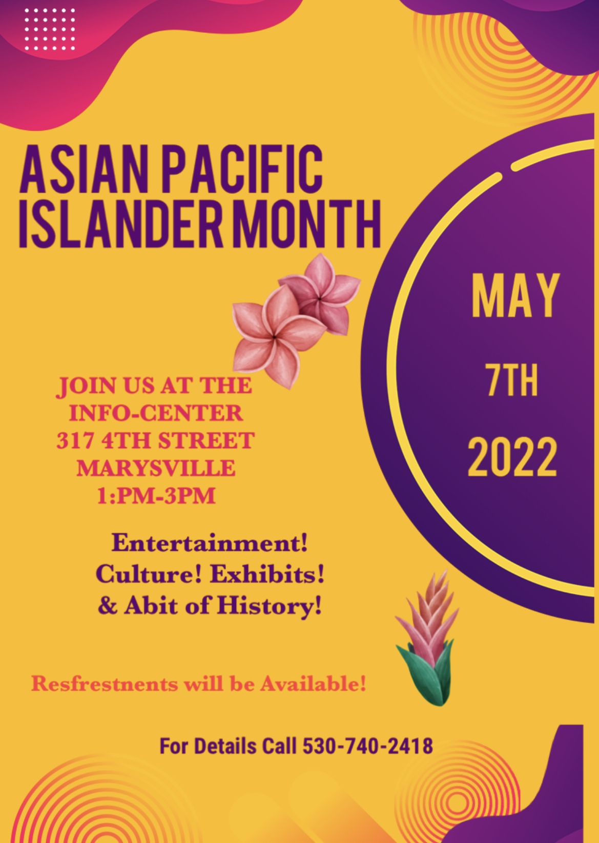 May is Asian American and Pacific Islander (AAPI) Heritage Month! We wish to honor and celebrate the rich cultures of the AAPI in the Y-S Communities. Please join us in paying homage to generations of Asian and Pacific Islanders on May 7th between 1:00-3:00pm at the “Info-Center” located st 317 4th St in Historic Marysville. On hand will be Exhibits! Story Telling! Entertainment! and Refreshments and some  Sampling of culture food!   We are proud to have so much diversity  in our two communities come to this event and you will be immersed in a colorful world of learning experience through the different backgrounds, and cultures. The displays will stay up for the duration of the month of May. To participate or attend this event call  530-74